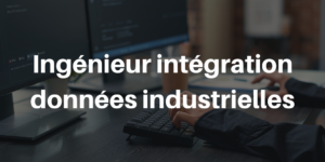 Ingénieur intégration données industrielles